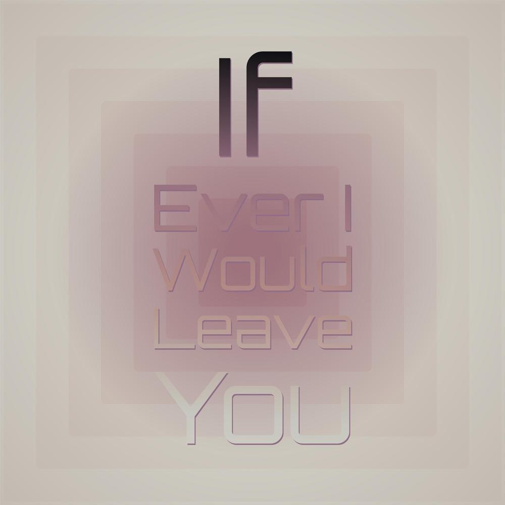 If Ever I Would Leave You