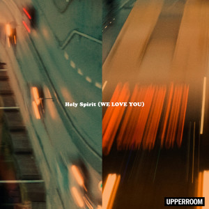 ดาวน์โหลดและฟังเพลง Holy Spirit (We Love You) (Live) พร้อมเนื้อเพลงจาก Upperroom