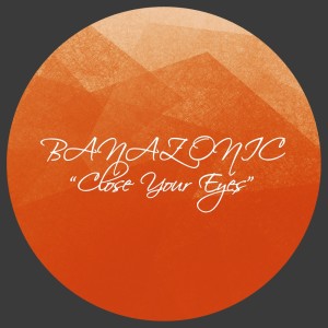 Banazonic的專輯Close Your Eyes