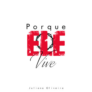 ดาวน์โหลดและฟังเพลง Porque Ele Vive พร้อมเนื้อเพลงจาก Juliana Oliveira