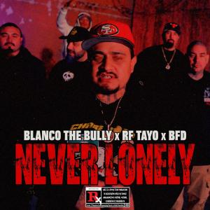 Blanco The Bully的專輯Never lonely (feat. BFD & Rf tayo) [Explicit]