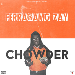 Listen to Chowder (Explicit) song with lyrics from FerraGamo Zay