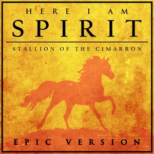 Here I Am (From "spirit: Stallion of the Cimarron") (Epic Version)