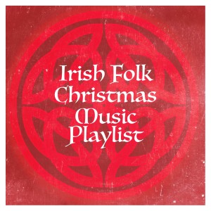 Album Irish Folk Christmas Music Playlist from Celtic Music Voyages