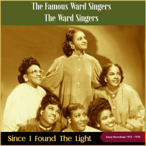 The Famous Ward Singers的專輯Since I Found The Light (Savoy Recordings 1952 - 1958)
