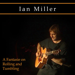 ดาวน์โหลดและฟังเพลง A Fantasie on Rolling and Tumbling พร้อมเนื้อเพลงจาก Ian Miller