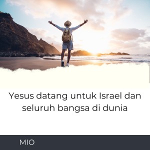 Yesus Datang untuk Israel dan Seluruh Bangsa di Dunia dari Mio