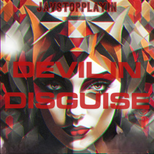 Listen to Devil in Disguise song with lyrics from JavStopPlayin