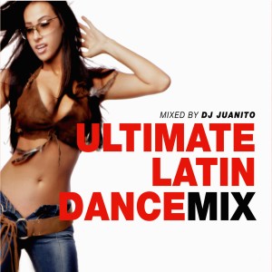 อัลบัม Ultimate Latin Dance Mix - Mixed By Dj Juanito ศิลปิน DJ Juanito