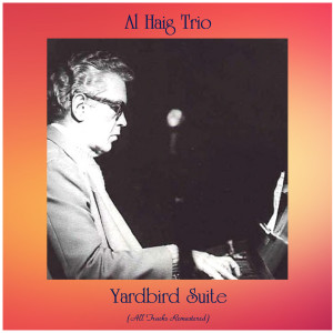 Al Haig Trio的專輯Yardbird Suite (All Tracks Remastered)