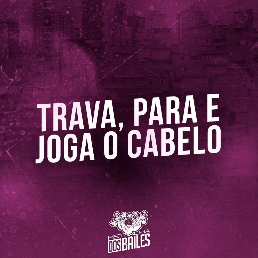Trava, Para e Joga o Cabelo