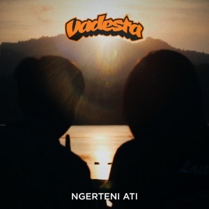 收听Vadesta的Ngerteni Ati歌词歌曲