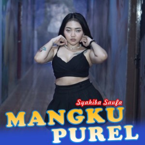 Dengarkan lagu Mangku Purel nyanyian Syahiba Saufa dengan lirik