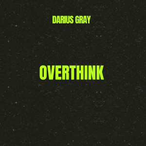 Listen to Overthink song with lyrics from Darius Gray