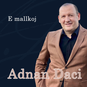 收聽Adnan Daci的E malkoj歌詞歌曲