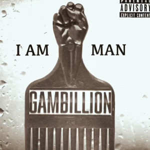 ดาวน์โหลดและฟังเพลง I Am a Man (Explicit) พร้อมเนื้อเพลงจาก Gambillion