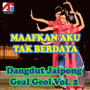 Maafkan Aku Tak Berdaya - Dangdut Jaipong Geal Geol, Vol. 2 dari Ella N