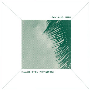 Listen to Island Eyes (Revisited) song with lyrics from Lowland Hum