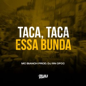 Listen to Taca, Taca Essa Bunda (Explicit) song with lyrics from Mc Bianch