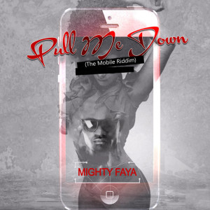 ดาวน์โหลดและฟังเพลง Pull Me Down (The Mobile Riddim) พร้อมเนื้อเพลงจาก Mighty Faya