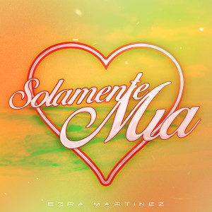 Ezra Martinez的专辑Solamente Mia