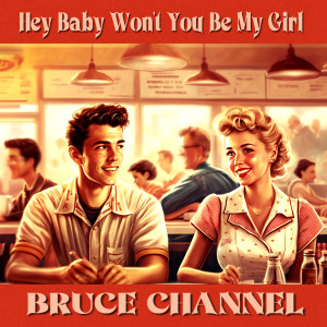 อัลบัม Hey Baby Won't You Be My Girl ศิลปิน Bruce Channel