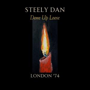 อัลบัม Done Up Loose (Live London '74) ศิลปิน Steely Dan