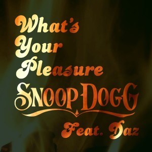 Listen to What's Your Pleasure song with lyrics from Snoop Dogg