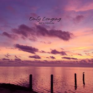 Melodism的专辑Only Longing