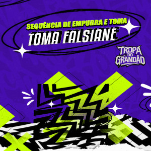 TROPA DO GRANDÃO的專輯Sequência de Empurra e Toma X Toma Falsiane (Explicit)