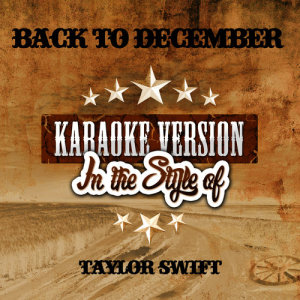ดาวน์โหลดและฟังเพลง Back to December (In the Style of Taylor Swift) [Karaoke Version] (Karaoke Version) พร้อมเนื้อเพลงจาก Ameritz Audio Karaoke