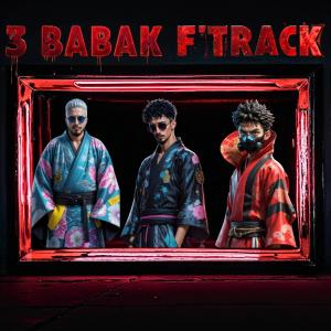 收聽SHEBIHY的3 BABAK F'TRACK (feat. LEVY & Emzo) (Explicit)歌詞歌曲