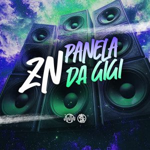 ดาวน์โหลดและฟังเพลง ZN Panela Da Gigi (Explicit) พร้อมเนื้อเพลงจาก Dj PHFive