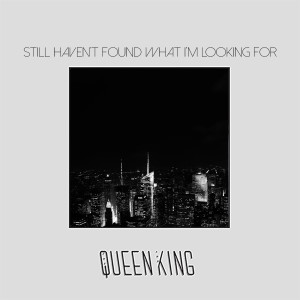 Album Still Haven't Found What I'm Looking For oleh The Queen & King
