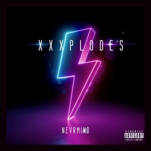 ดาวน์โหลดและฟังเพลง XXXplodes (Explicit) พร้อมเนื้อเพลงจาก NEVRMIND