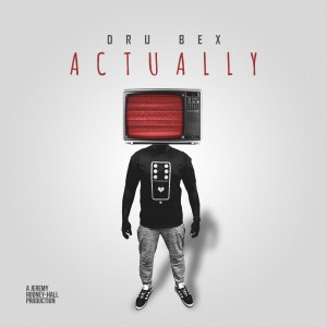 收聽Dru Bex的Actually歌詞歌曲
