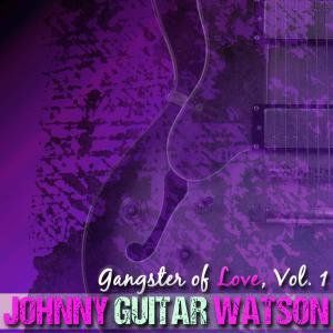 อัลบัม Gangster of Love, Vol. 1 ศิลปิน Johnny "Guitar" Watson