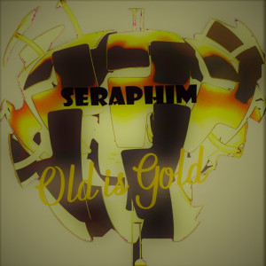 Listen to Old Is Gold song with lyrics from Seraphim