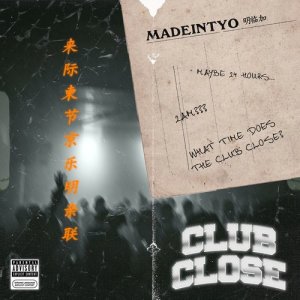 ดาวน์โหลดและฟังเพลง Club Close (Explicit) พร้อมเนื้อเพลงจาก MadeinTYO