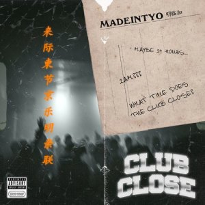 ดาวน์โหลดและฟังเพลง Club Close พร้อมเนื้อเพลงจาก MadeinTYO