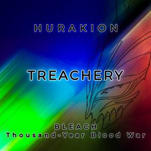 อัลบัม Treachery (From "Bleach: Thousand Year Blood War") ศิลปิน Hurakion