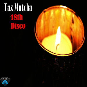 收聽Taz Mutcha的18th Disco歌詞歌曲