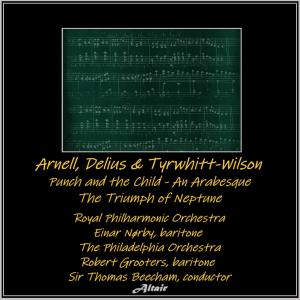 อัลบัม Arnell, Delius & Tyrwhitt-Wilson: Punch and the Child - An Arabesque - The Triumph of Neptune ศิลปิน The Philadelphia Orchestra