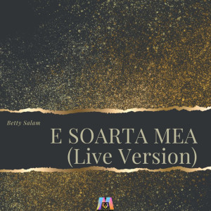 Betty Salam的專輯E soarta mea (Live Version)