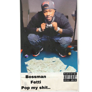 Listen to Pop My Shit (Explicit) song with lyrics from Bossman Fetti