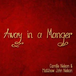 收听Camille Nelson的Away in a Manger歌词歌曲