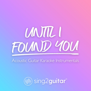 Dengarkan Until I Found You (Originally Performed by Stephen Sanchez) (Acoustic Guitar Karaoke) lagu dari Sing2Guitar dengan lirik