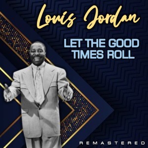 Louis Jordan的專輯Let the Good Times Roll (Remastered)