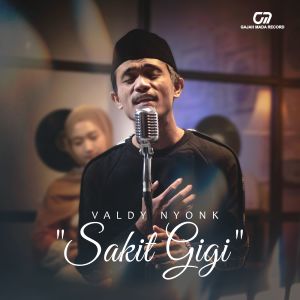 Dengarkan lagu Sakit Gigi nyanyian Valdy Nyonk dengan lirik