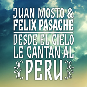Album Juan Mosto & Félix Pasache: Desde el Cielo Le Cantan al Perú from Juan Mosto